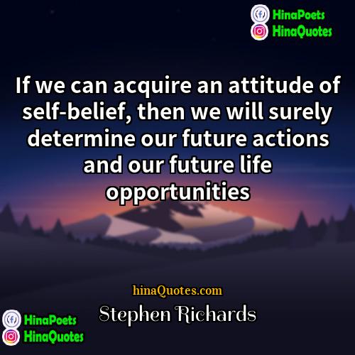 Stephen Richards Quotes | If we can acquire an attitude of